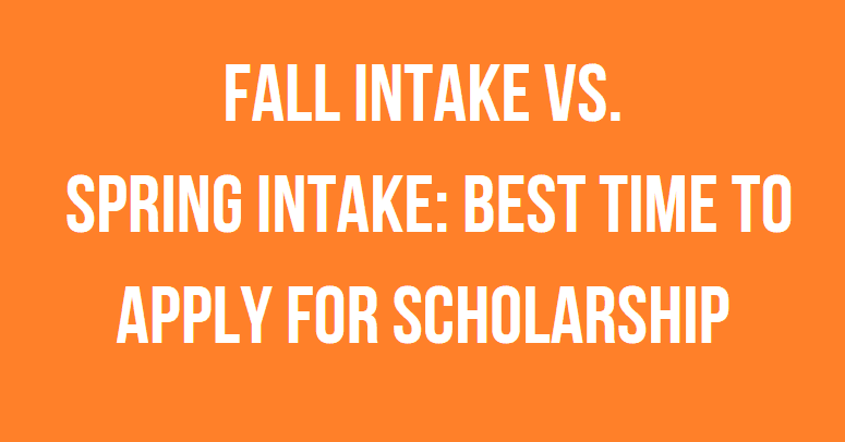 Fall Intake vs. Spring Intake: Best Time to Apply for Scholarships (Master’s or PhD)