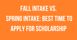 Fall Intake vs. Spring Intake: Best Time to Apply for Scholarships (Masterβs or PhD)